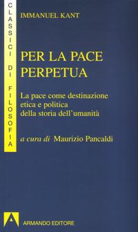 Per la pace perpetua. La pace come destinazione etica e politica della storia dell'umanità - Immanuel Kant - copertina