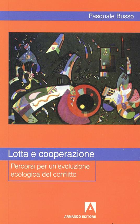 Lotta e cooperazione. Percorsi per un'evoluzione ecologica del conflitto - Pasquale Busso - copertina