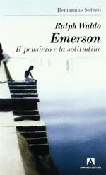 Ralph Waldo Emerson. Il pensiero e la solitudine