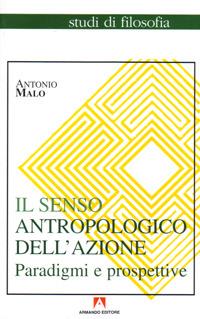 Il senso antropologico dell'azione - Antonio Malo - copertina