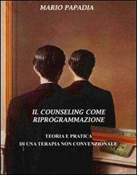 Il counseling come riprogrammazione - Mario Papadia - copertina