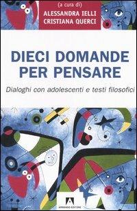 Dieci domande per pensare. Dialoghi con adolescenti e testi filosofici - copertina