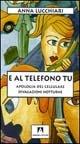 E al telefono tu. Apologia del cellulare