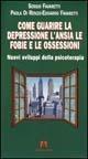 Come guarire la depressione. L'ansia, le fobie e le ossessioni - Sergio Favaretti,Paola Di Renzo,Edoardo Favaretti - copertina