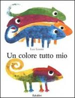 Un colore tutto mio. Ediz. illustrata