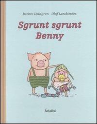 Sgrunt sgrunt Benny. Ediz. illustrata - Barbro Lindgren,Olof Landström - copertina