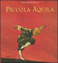 Piccola aquila. Ediz. illustrata - Jiang Hong Chen - copertina