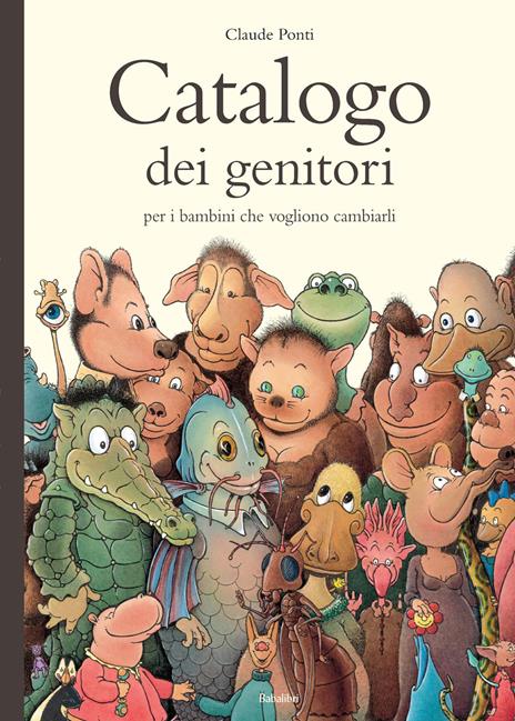 Catalogo dei genitori per i bambini che vogliono cambiarli. Ediz. a colori - Claude Ponti - copertina