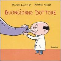 Buongiorno dottore. Ediz. illustrata - Michaël Escoffier,Matthieu Maudet - copertina