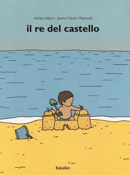 Il re del castello. Ediz. a colori - Adrien Albert,Jeanne Taboni Misérazzi - copertina
