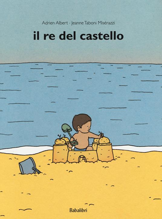 Il re del castello. Ediz. a colori - Adrien Albert,Jeanne Taboni Misérazzi - copertina