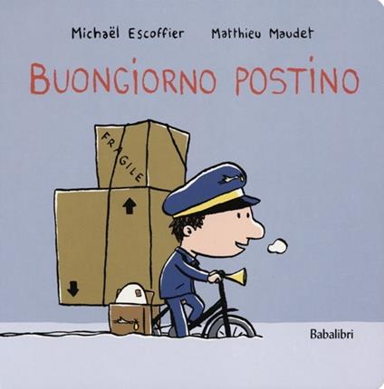 Buongiorno postino. Ediz. illustrata - Michaël Escoffier,Matthieu Maudet - copertina