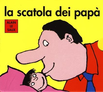 La scatola dei papà: Papà re-Papà spinge-Papà coniglio-Papà dà i bacini. Ediz. illustrata - Alain Le Saux - copertina