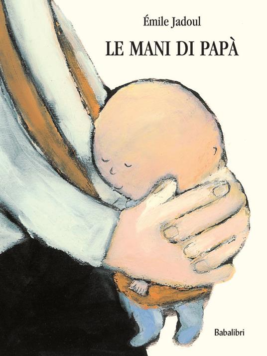 Le mani di papà - Émile Jadoul - Libro - Babalibri 