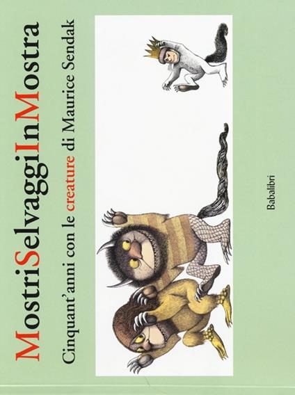 Mostri selvaggi in mostra. Cinquant'anni con le creature di Maurice Sendak - copertina
