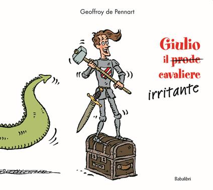 Giulio il (prode) cavaliere irritante. Ediz. a colori - Geoffroy de Pennart - copertina