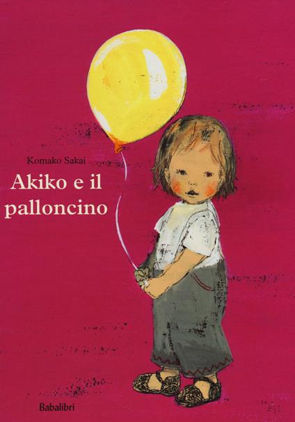 Akiko e il palloncino. Ediz. a colori - Komako Sakai - copertina