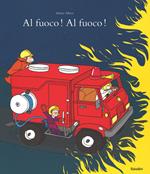 Al fuoco! Al fuoco! Ediz. illustrata