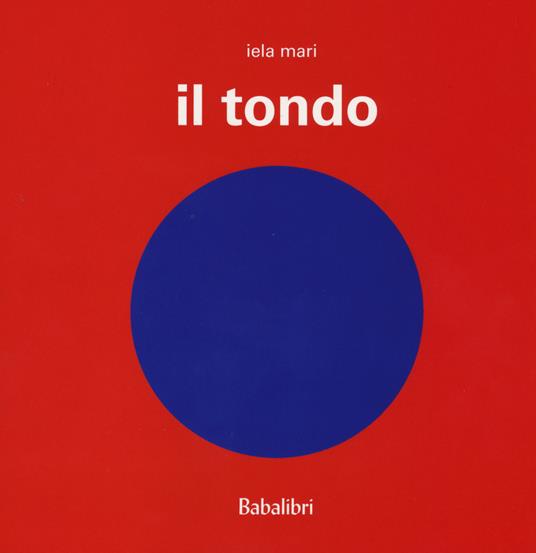 Il tondo. Ediz. illustrata - Iela Mari - copertina
