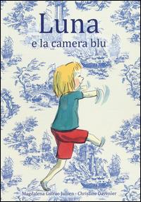Luna e la camera blu - Magdalena Guirao Jullien,Christine Davenier - copertina