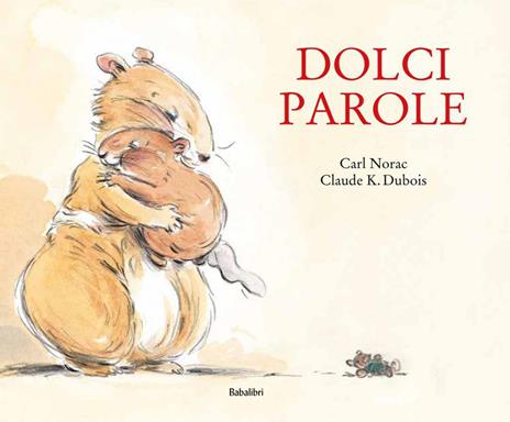 Dolci parole. Ediz. a colori - Carl Norac,Claude K. Dubois - copertina