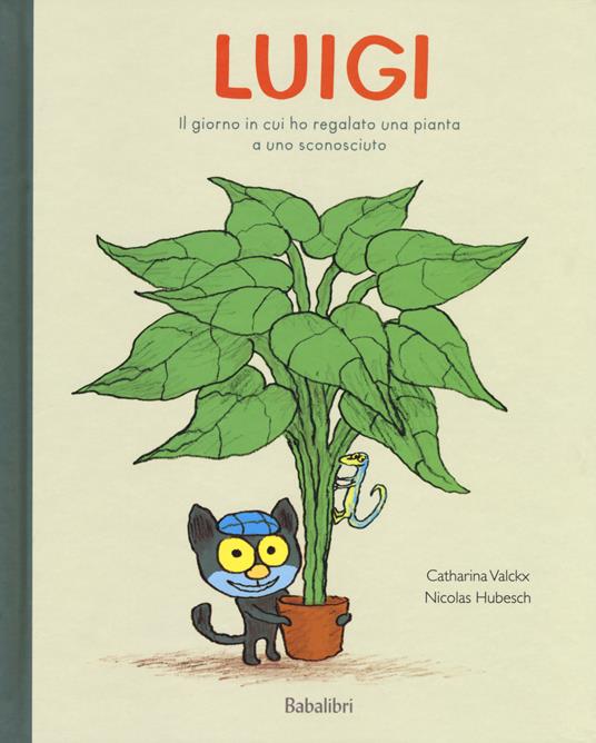 Luigi. Il giorno in cui ho regalato una pianta a uno sconosciuto. Ediz. a colori - Catharina Valckx - copertina