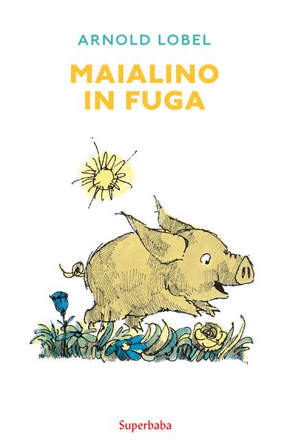 Maialino in fuga - Arnold Lobel - Libro - Babalibri 