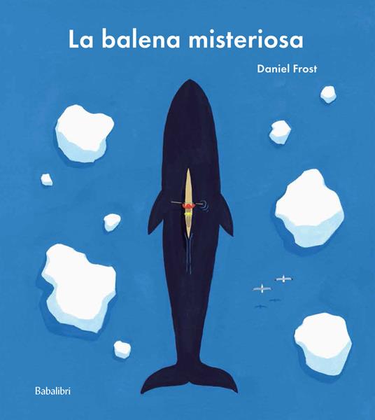 La balena misteriosa. Ediz. a colori - Daniel Frost - copertina