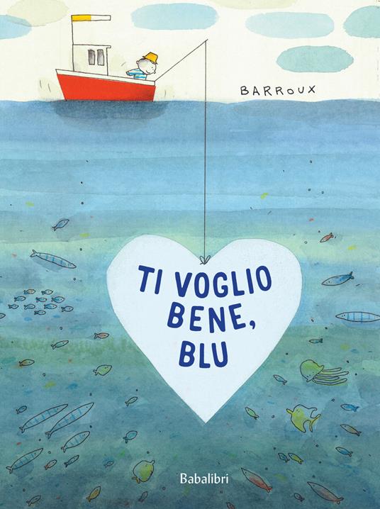 Ti voglio bene, Blu. Ediz. a colori - Barroux - copertina