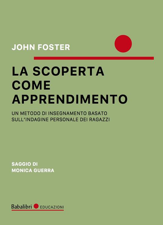 La scoperta come apprendimento. Un metodo di insegnamento basato sull'indagine personale dei ragazzi - John Foster - copertina