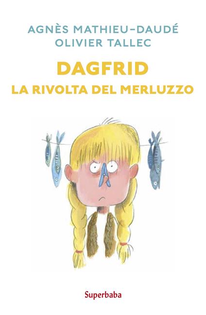 Dagfrid. La rivolta del merluzzo - Agnès Mathieu-Daudé,Olivier Tallec - copertina