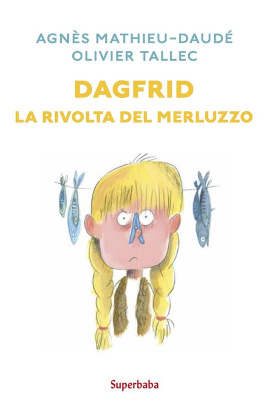 Dagfrid. La rivolta del merluzzo - Agnès Mathieu-Daudé,Olivier Tallec - copertina