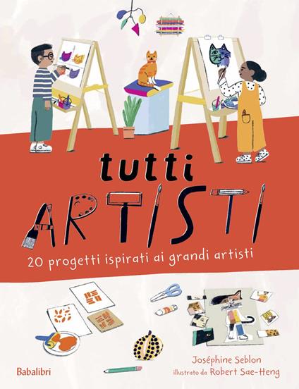 Tutti artisti. 20 progetti ispirati ai grandi artisti. Ediz. a colori - Joséphine Seblon - copertina