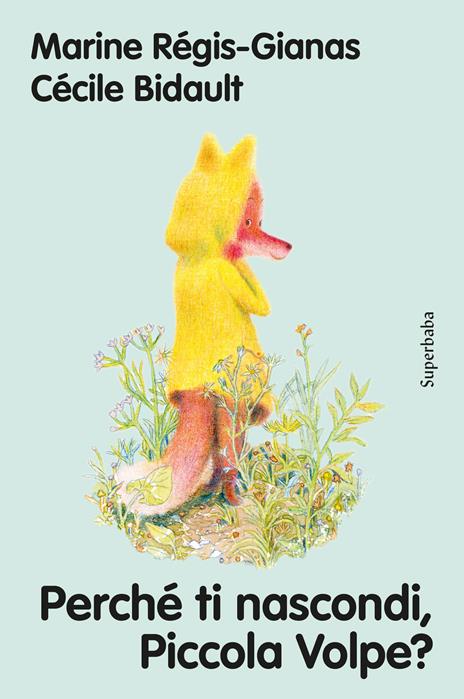 Perché ti nascondi, piccola volpe? - Marine Régis-Gianas,Cécile Bidault - copertina