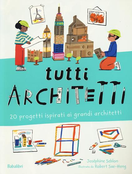 Tutti architetti. 20 progetti ispirati ai grandi architetti. Ediz. a colori - Joséphine Seblon - copertina