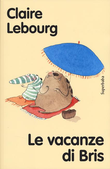 Le vacanze di Bris. Ediz. ad alta leggibilità - Claire Lebourg - copertina