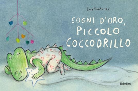 Sogni d'oro, piccolo coccodrillo. Ediz. a colori - Eva Montanari - copertina