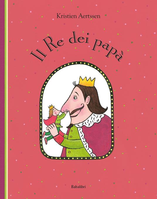 Il re dei papà - Kristien Aertssen - copertina