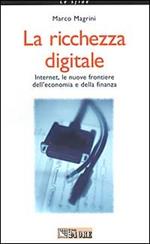 La ricchezza digitale. Internet, le nuove frontiere dell'economia e della finanza