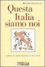 Questa Italia siamo noi. Storie di imprenditori di successo