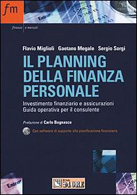 Il planning della finanza personale. Investimento finanziario e assicurazioni. Guida operativa per il consulente. Con CD-ROM - Flavio Miglioli,Gaetano Megale,Sergio Sorgi - copertina