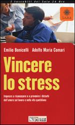 Vincere lo stress. Imparare a riconoscere e a prevenire i disturbi dell'umore sul lavoro e nella vita quotidiana
