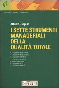 I sette strumenti manageriali della qualità totale. L'approccio qualitativo ai problemi - Alberto Galgano - copertina