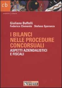 I bilanci nelle procedure concorsuali. Aspetti aziendalistici e fiscali - Giuliano Buffelli,Federico Clemente,Stefano Speranza - copertina
