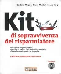 Kit di sopravvivenza del risparmiatore. Proteggersi dagli imprevisti, investire al meglio, realizzare obiettivi di vita.. Con CD-ROM - Gaetano Megale,Flavio Miglioli,Sergio Sorgi - copertina