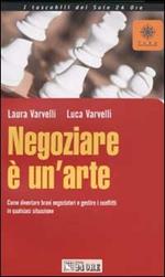 Negoziare è un'arte. Come diventare bravi negoziatori e gestire i conflitti in qualsiasi situazione