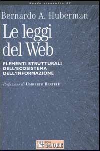 Le leggi del Web. Elementi strutturali dell'ecosistema dell'informazione - Bernardo A. Huberman - copertina