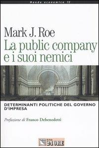 La public company e i suoi nemici. Determinanti politiche di governo d'impresa - Mark J. Roe - copertina