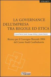 La governance dell'impresa tra regole ed etica. Ricerca per il Convegno biennale 2004 del Centro studi Confindustria - copertina