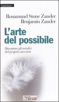 L' arte del possibile. Diventare gli artefici del proprio successo - Rosamund Stone Zander,Benjamin Zander - copertina